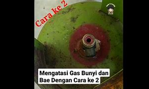 Tabung Gas Bunyi Saat Dinyalakan Tapi Tidak Bau